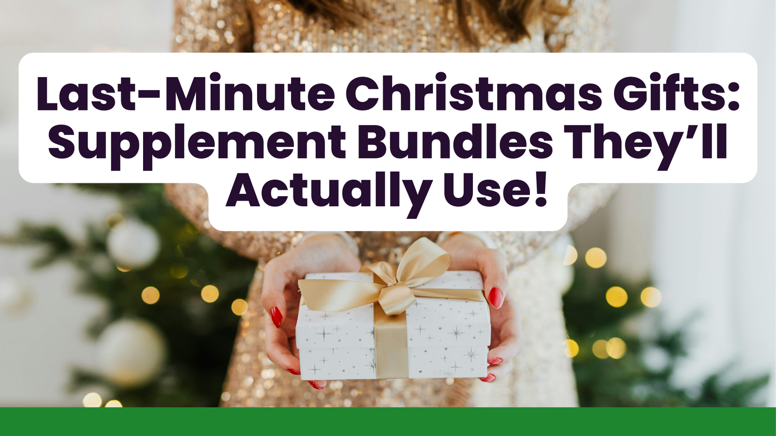 Last-Minute Christmas Gifts: Supplement Bundles They’ll Actually Use!