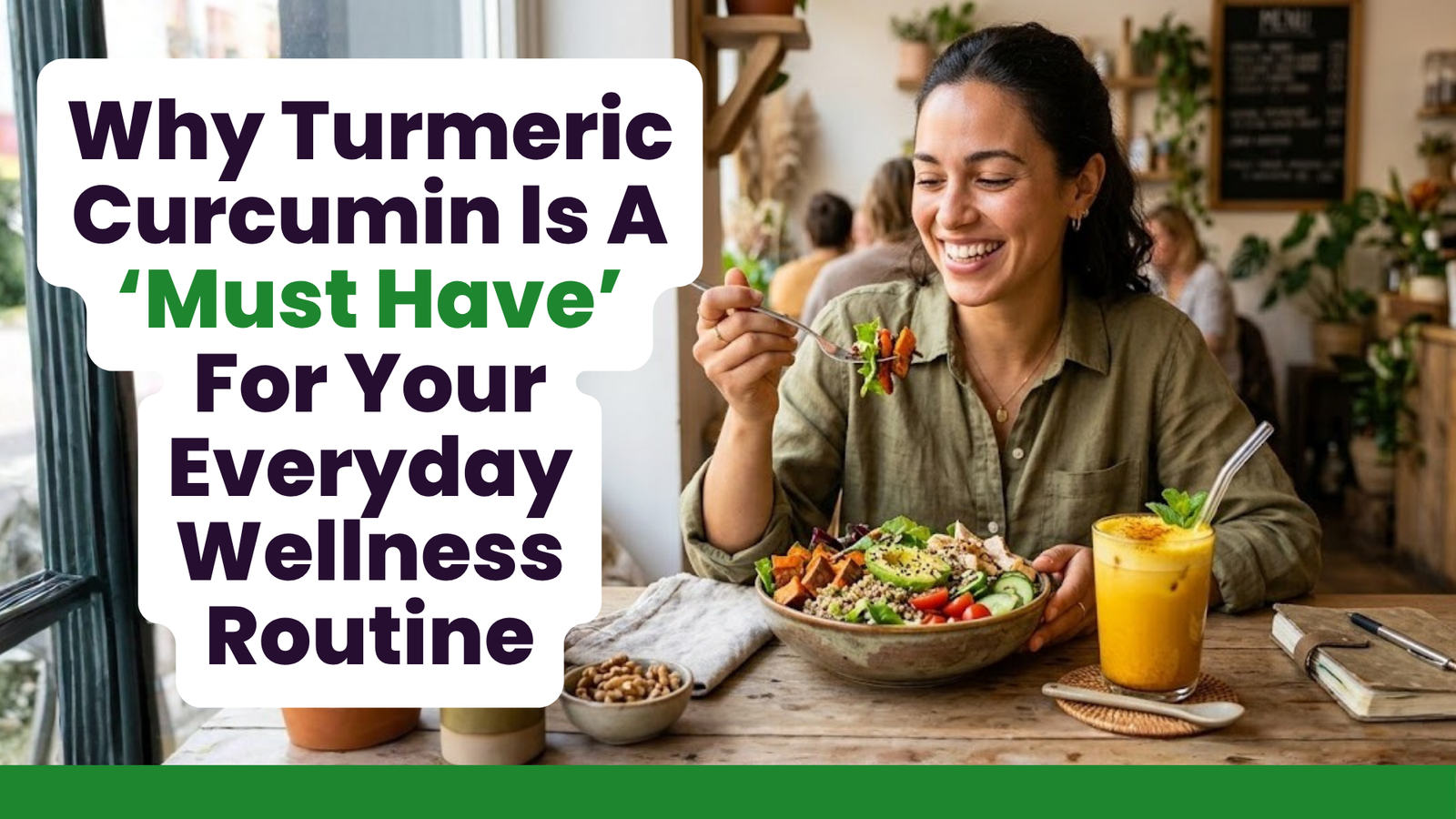 Why Turmeric Curcumin Is A ‘Must Have’ For Your Everyday Wellness Routine
