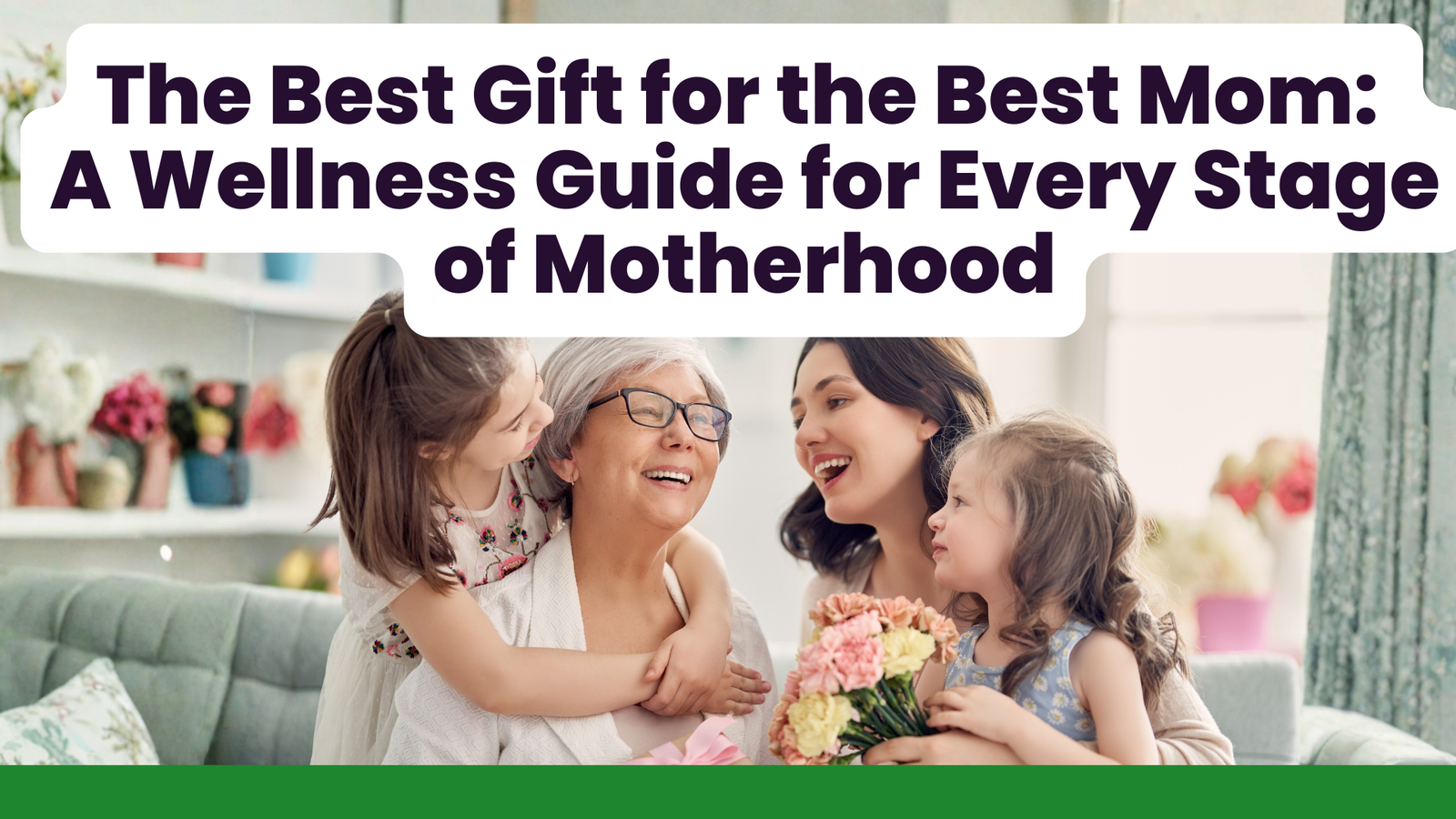 The Best Gift for the Best Mom: A Wellness Guide for Every Stage of Motherhood