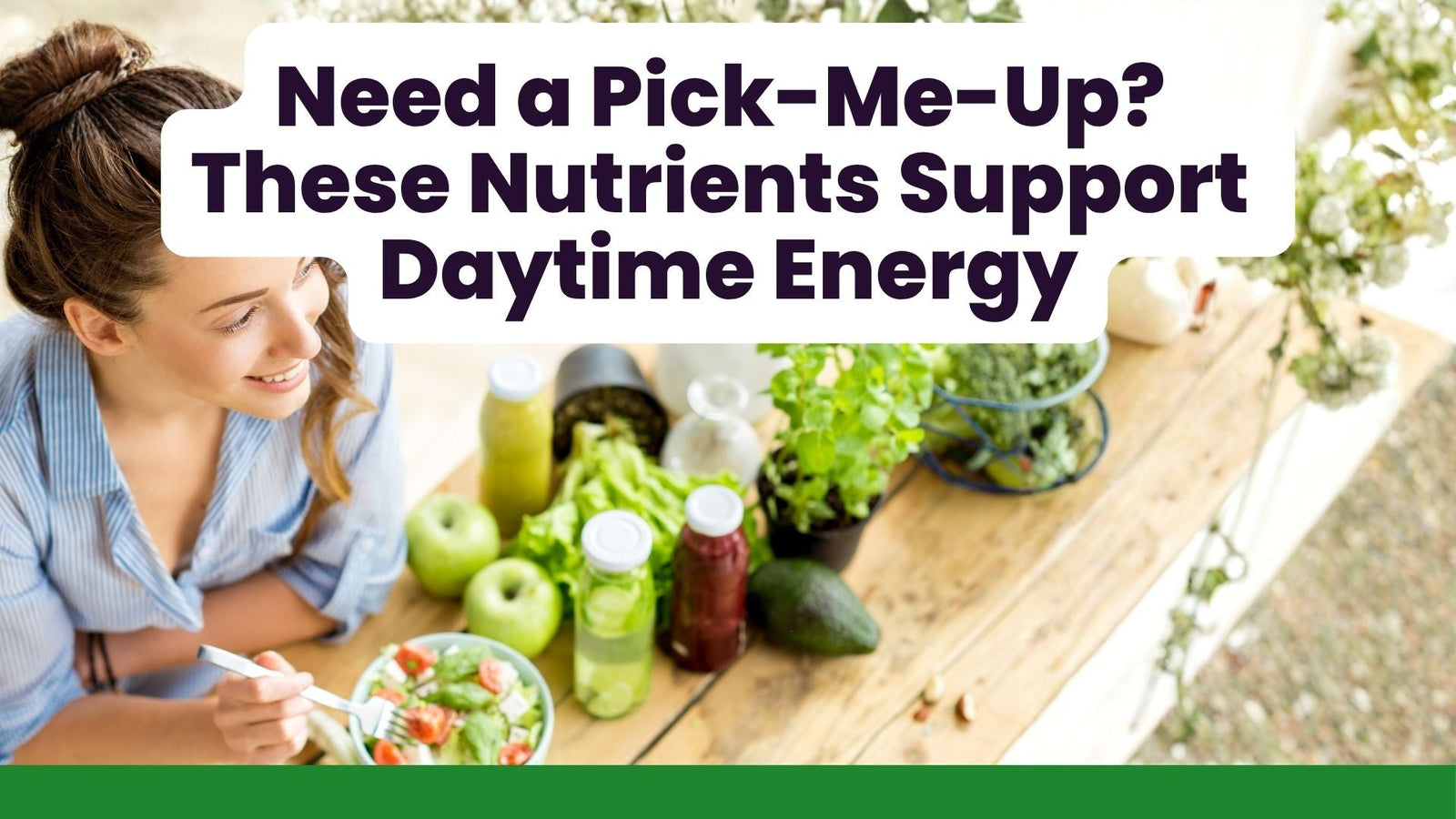 Need a Pick-Me-Up? These Nutrients Support Daytime Energy