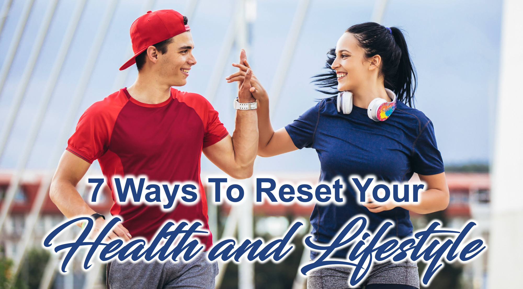 7 Ways to Reset Your Health & Lifestyle