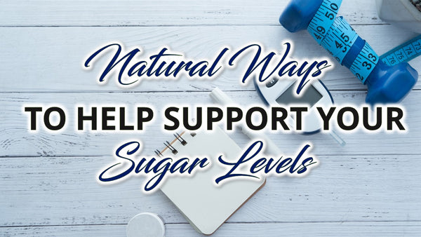 Natural Ways to Help Support Your Sugar Levels - Nature's Branch