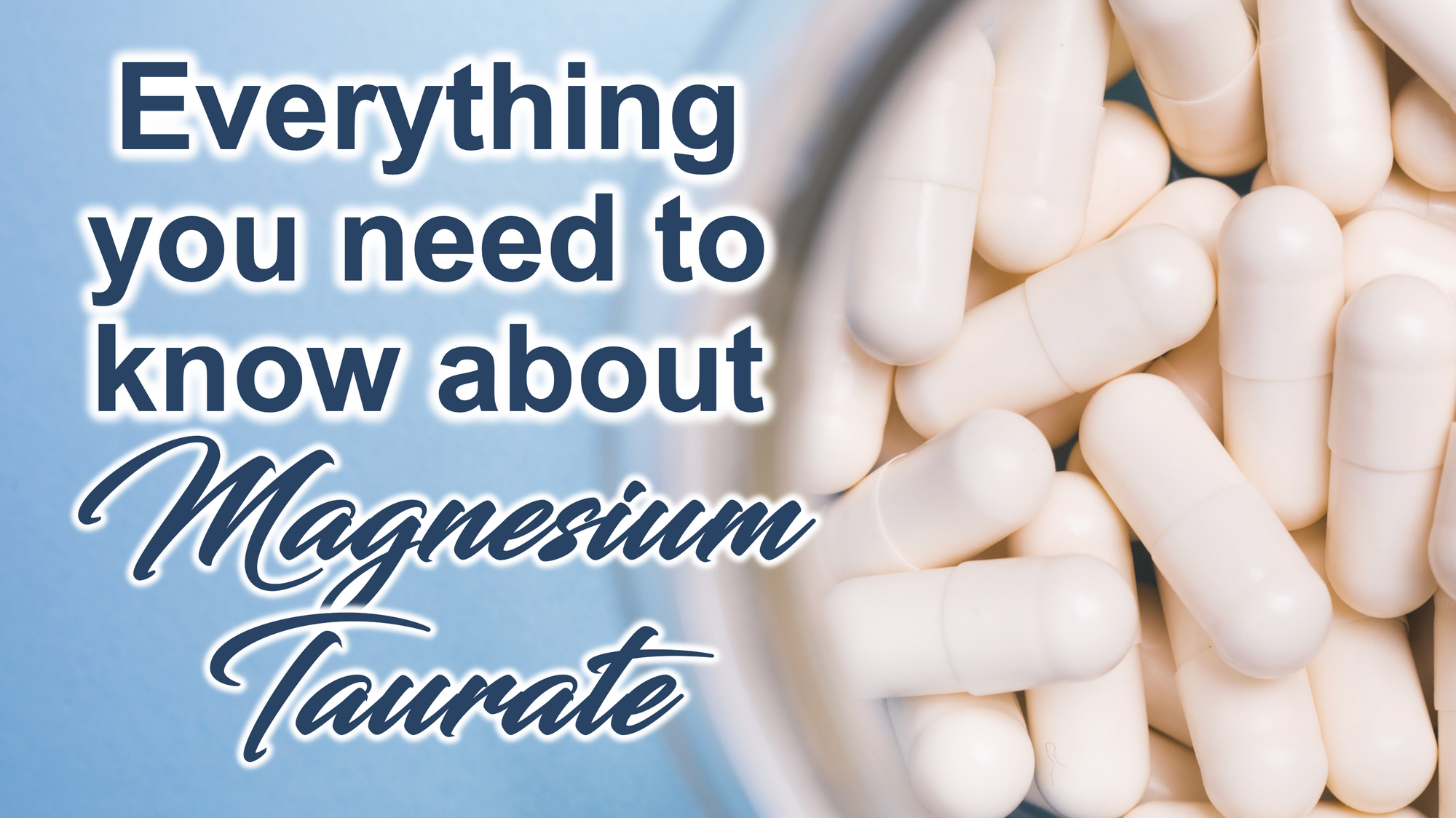 Everything you need to know about Magnesium Taurate