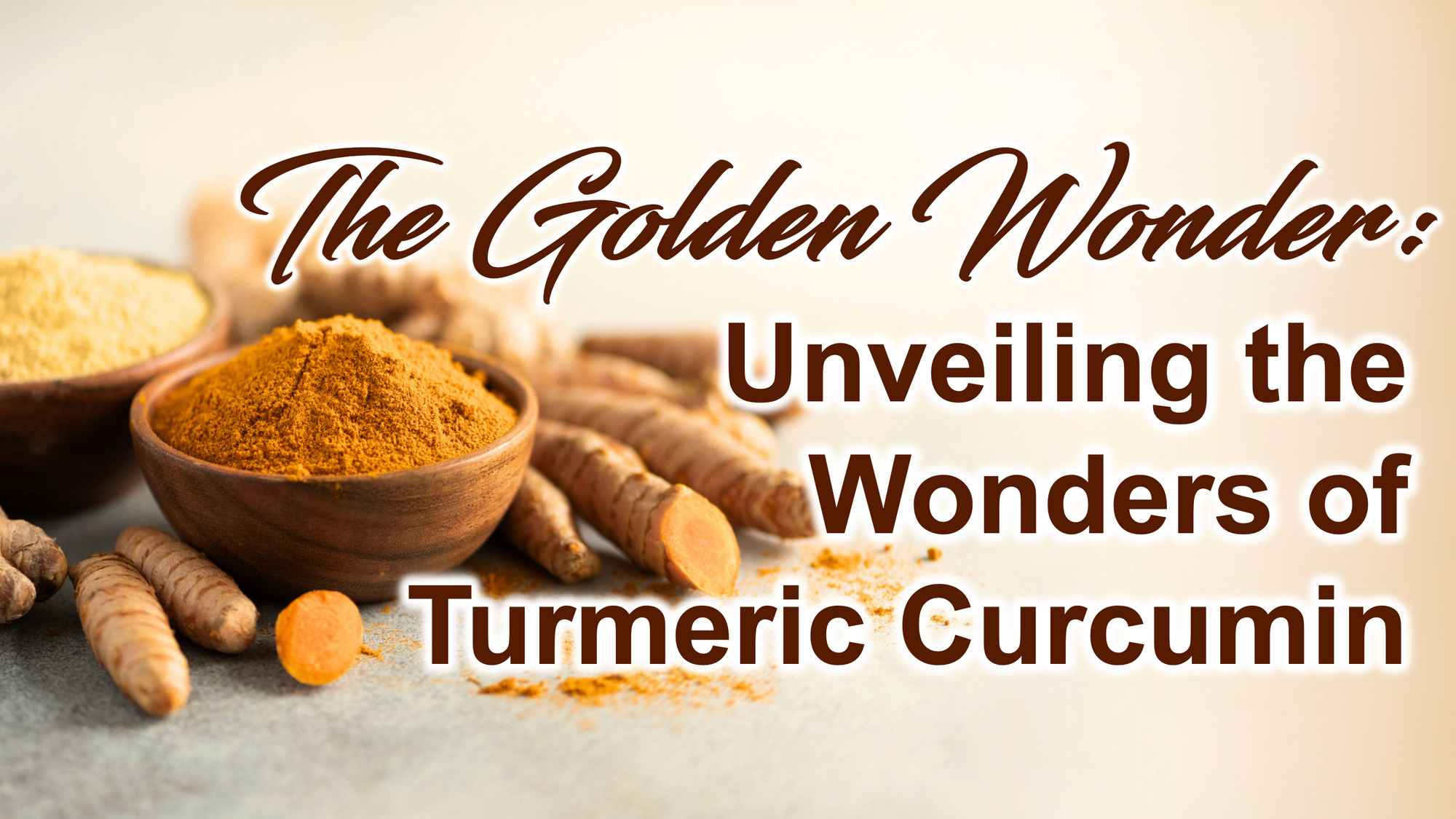 The Golden Spice: Unveiling the Wonders of Turmeric Curcumin